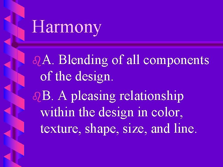 Harmony b. A. Blending of all components of the design. b. B. A pleasing