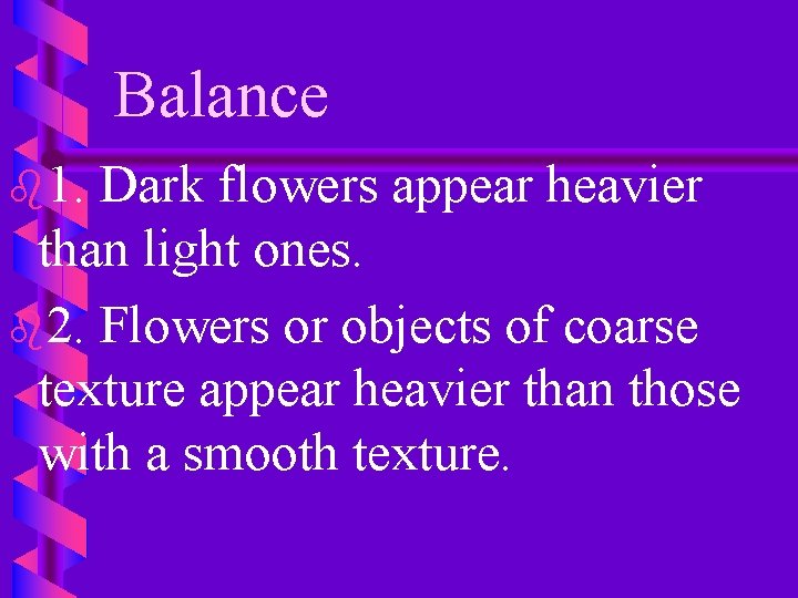 Balance b 1. Dark flowers appear heavier than light ones. b 2. Flowers or