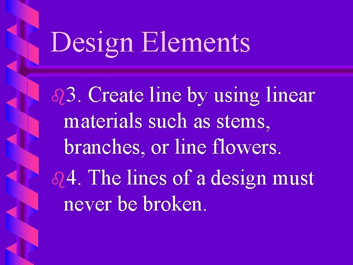 Design Elements b 3. Create line by using linear materials such as stems, branches,