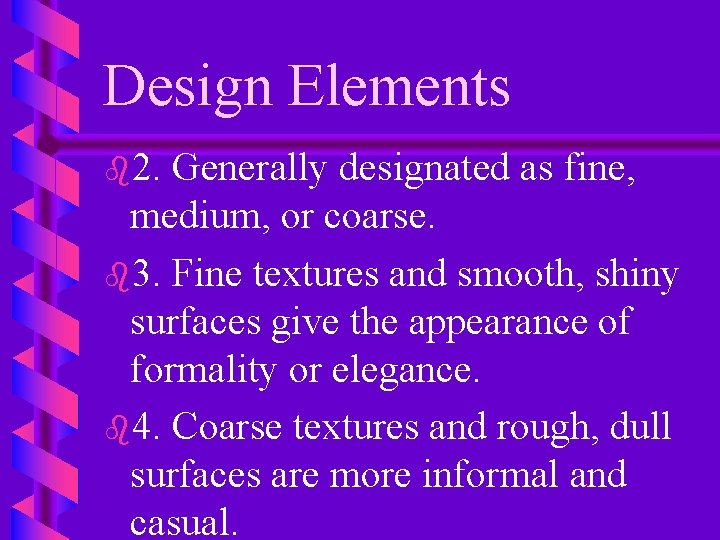 Design Elements b 2. Generally designated as fine, medium, or coarse. b 3. Fine