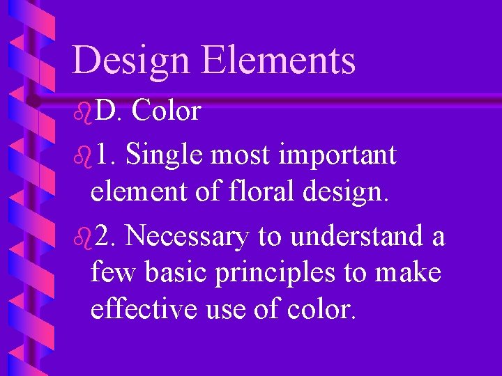 Design Elements b. D. Color b 1. Single most important element of floral design.