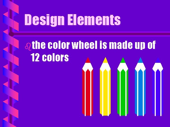 Design Elements bthe color wheel is made up of 12 colors 
