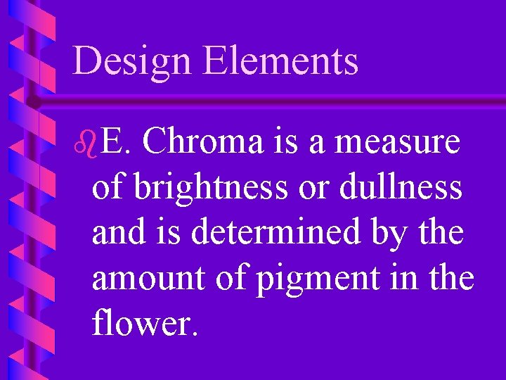 Design Elements b. E. Chroma is a measure of brightness or dullness and is