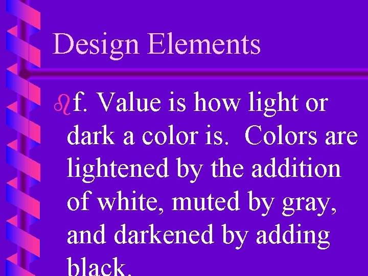 Design Elements bf. Value is how light or dark a color is. Colors are