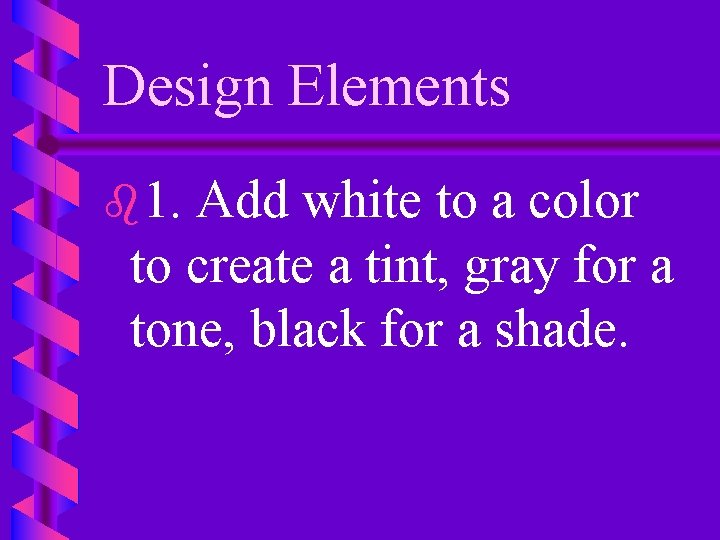 Design Elements b 1. Add white to a color to create a tint, gray