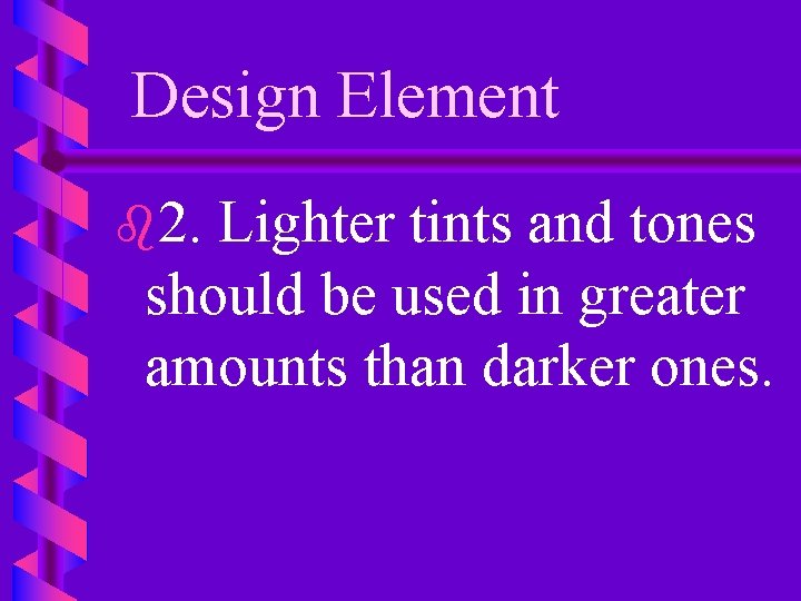 Design Element b 2. Lighter tints and tones should be used in greater amounts
