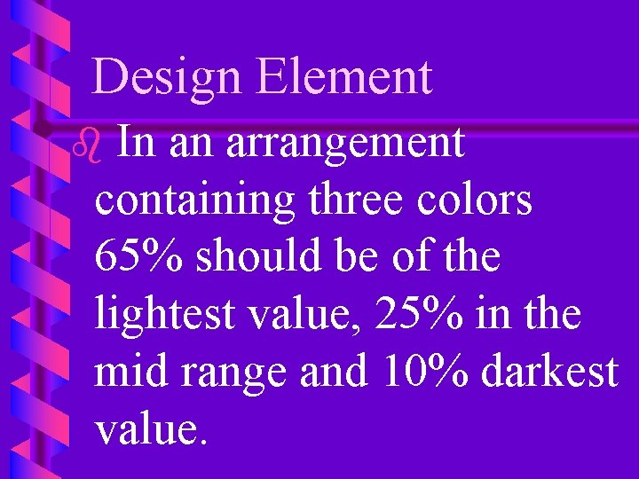 Design Element In an arrangement containing three colors 65% should be of the lightest