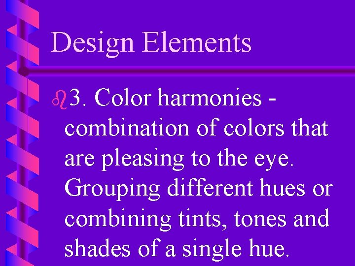 Design Elements b 3. Color harmonies combination of colors that are pleasing to the