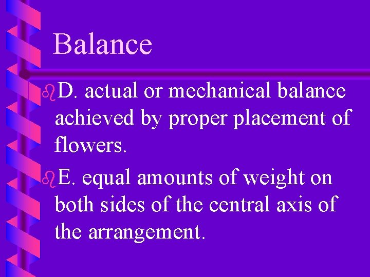 Balance b. D. actual or mechanical balance achieved by proper placement of flowers. b.