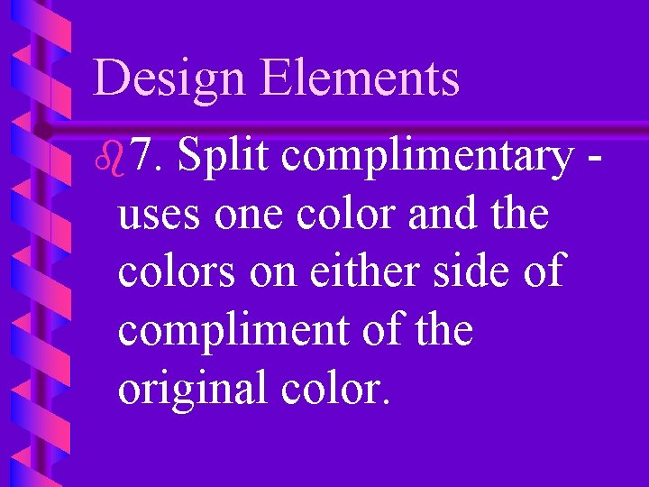 Design Elements b 7. Split complimentary uses one color and the colors on either