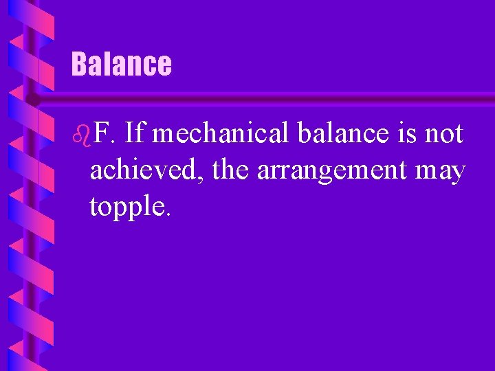 Balance b. F. If mechanical balance is not achieved, the arrangement may topple. 