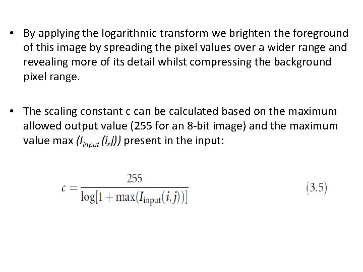  • By applying the logarithmic transform we brighten the foreground of this image