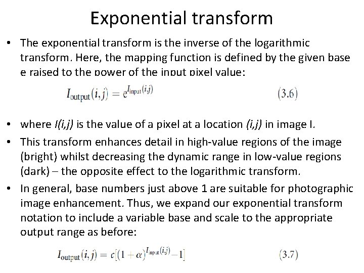 Exponential transform • The exponential transform is the inverse of the logarithmic transform. Here,