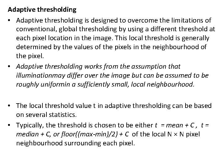 Adaptive thresholding • Adaptive thresholding is designed to overcome the limitations of conventional, global