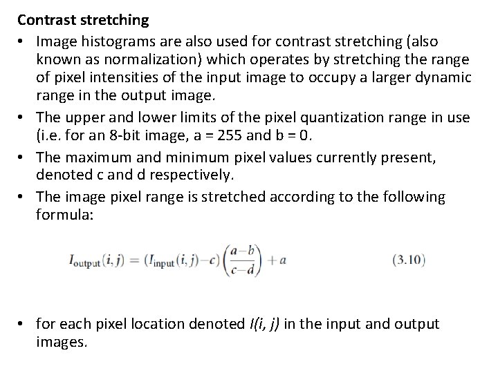 Contrast stretching • Image histograms are also used for contrast stretching (also known as