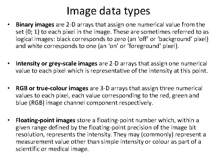 Image data types • Binary images are 2 -D arrays that assign one numerical