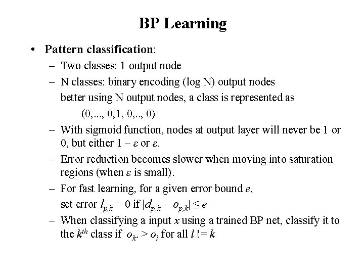 BP Learning • Pattern classification: – Two classes: 1 output node – N classes: