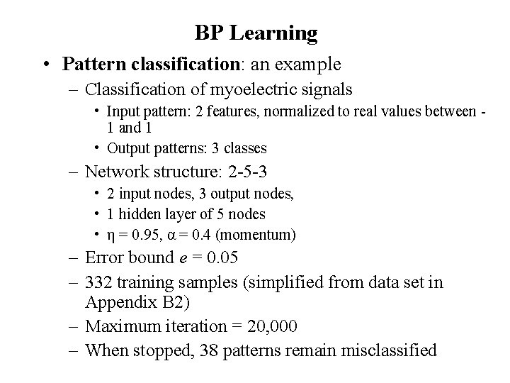 BP Learning • Pattern classification: an example – Classification of myoelectric signals • Input