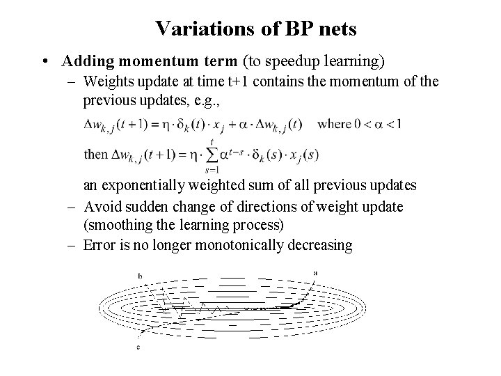 Variations of BP nets • Adding momentum term (to speedup learning) – Weights update