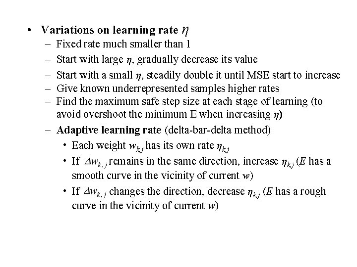  • Variations on learning rate η – – – Fixed rate much smaller