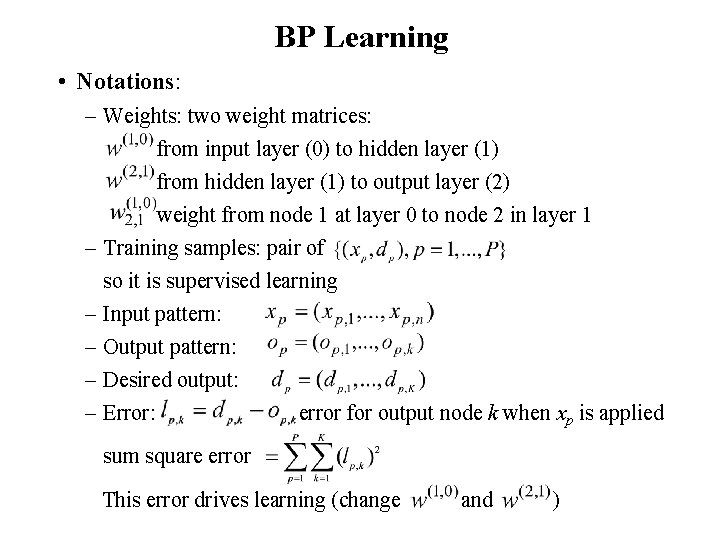 BP Learning • Notations: – Weights: two weight matrices: from input layer (0) to