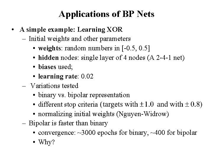 Applications of BP Nets • A simple example: Learning XOR – Initial weights and