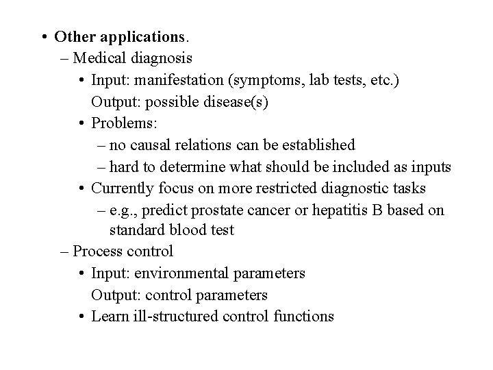  • Other applications. – Medical diagnosis • Input: manifestation (symptoms, lab tests, etc.