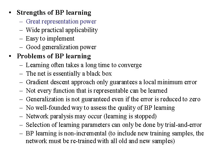  • Strengths of BP learning – – Great representation power Wide practical applicability