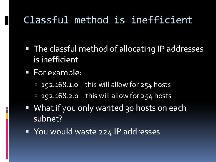 Classful method is inefficient The classful method of allocating IP addresses is inefficient For