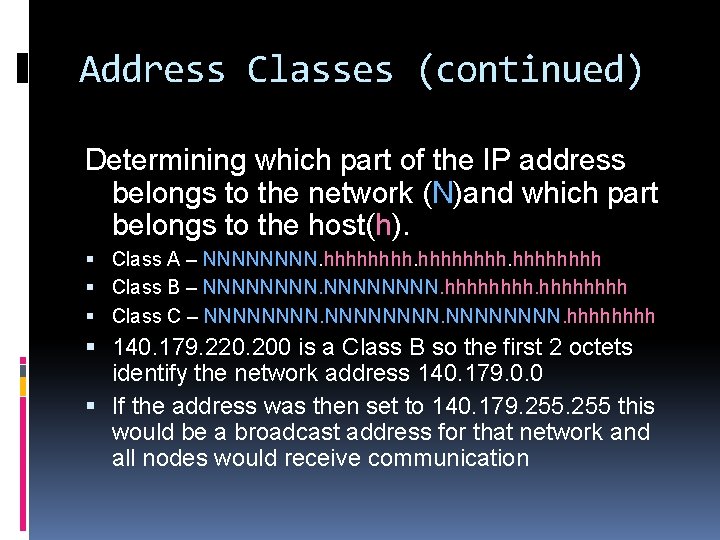 Address Classes (continued) Determining which part of the IP address belongs to the network