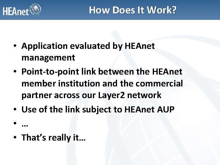 How Does It Work? • Application evaluated by HEAnet management • Point-to-point link between