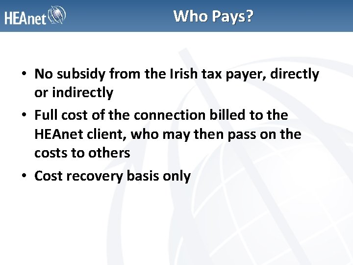 Who Pays? • No subsidy from the Irish tax payer, directly or indirectly •