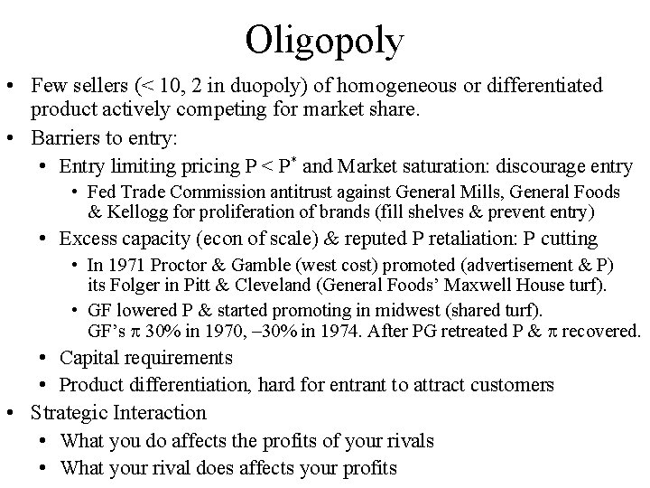 Oligopoly • Few sellers (< 10, 2 in duopoly) of homogeneous or differentiated product