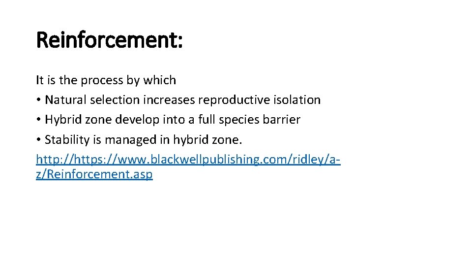 Reinforcement: It is the process by which • Natural selection increases reproductive isolation •