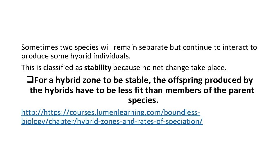 Sometimes two species will remain separate but continue to interact to produce some hybrid