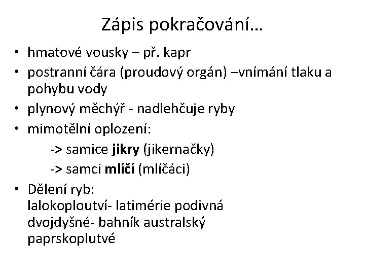 Zápis pokračování… • hmatové vousky – př. kapr • postranní čára (proudový orgán) –vnímání