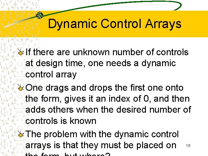 Dynamic Control Arrays If there are unknown number of controls at design time, one