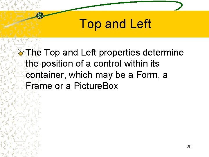 Top and Left The Top and Left properties determine the position of a control