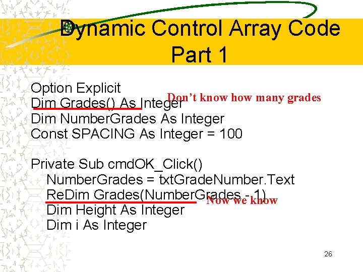 Dynamic Control Array Code Part 1 Option Explicit Don’t know how many grades Dim