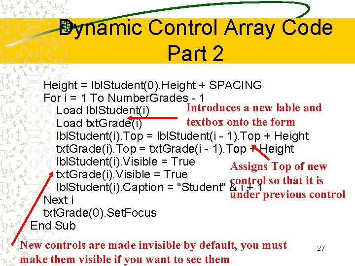 Dynamic Control Array Code Part 2 Height = lbl. Student(0). Height + SPACING For Dynamic Control Array Code Part 2 Height = lbl. Student(0). Height + SPACING For
