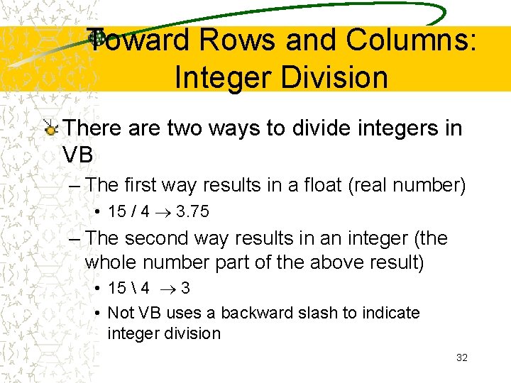 Toward Rows and Columns: Integer Division There are two ways to divide integers in