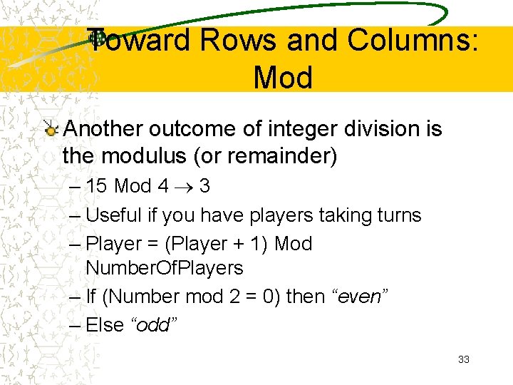 Toward Rows and Columns: Mod Another outcome of integer division is the modulus (or