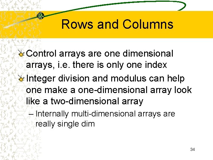 Rows and Columns Control arrays are one dimensional arrays, i. e. there is only