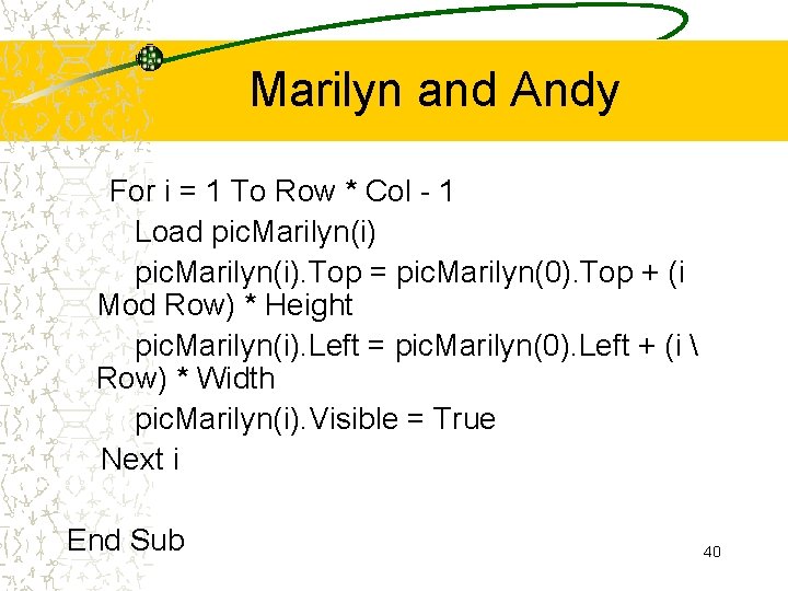 Marilyn and Andy For i = 1 To Row * Col - 1 Load Marilyn and Andy For i = 1 To Row * Col - 1 Load