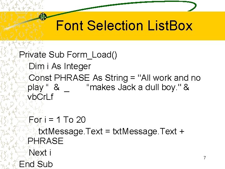 Font Selection List. Box Private Sub Form_Load() Dim i As Integer Const PHRASE As Font Selection List. Box Private Sub Form_Load() Dim i As Integer Const PHRASE As
