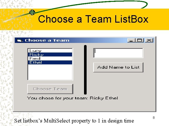 Choose a Team List. Box Set listbox’s Multi. Select property to 1 in design Choose a Team List. Box Set listbox’s Multi. Select property to 1 in design