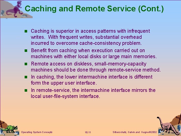 Caching and Remote Service (Cont. ) n Caching is superior in access patterns with