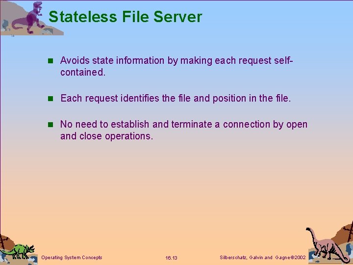 Stateless File Server n Avoids state information by making each request self- contained. n Stateless File Server n Avoids state information by making each request self- contained. n