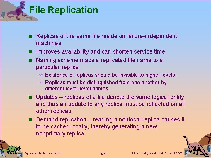 File Replication n Replicas of the same file reside on failure-independent machines. n Improves File Replication n Replicas of the same file reside on failure-independent machines. n Improves