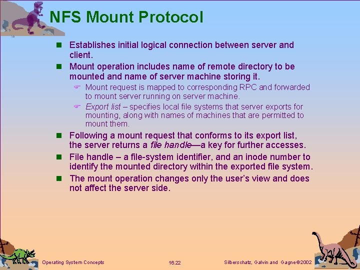 NFS Mount Protocol n Establishes initial logical connection between server and client. n Mount NFS Mount Protocol n Establishes initial logical connection between server and client. n Mount